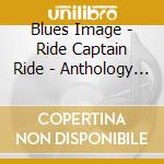 Blues Image - Ride Captain Ride - Anthology Of Classics cd