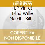 (LP Vinile) Blind Willie Mctell - Kill It Kid - Collection (Blue & White Splatter) lp vinile