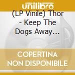 (LP Vinile) Thor - Keep The Dogs Away (Deluxe Edition) lp vinile