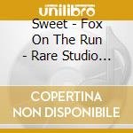 Sweet - Fox On The Run - Rare Studio Tracks cd