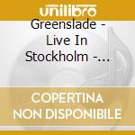Greenslade - Live In Stockholm - March 10Th 1975 cd musicale
