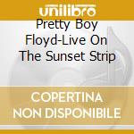 Pretty Boy Floyd-Live On The Sunset Strip cd