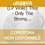 (LP Vinile) Thor - Only The Strong (Red/Black Splatter) vinile
