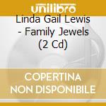 Linda Gail Lewis - Family Jewels (2 Cd) cd