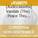 (Audiocassetta) Vandals (The) - Peace Thru Vandalism cd