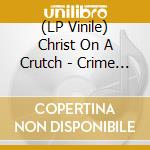 (LP Vinile) Christ On A Crutch - Crime Pays When Pigs Die (Blue Vinyl) lp vinile