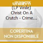 (LP Vinile) Christ On A Crutch - Crime Pays When Pigs Die (Blue Vinyl) vinile