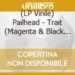 (LP Vinile) Pailhead - Trait (Magenta & Black With White Splatter) lp vinile