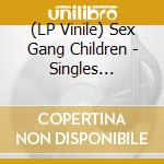 (LP Vinile) Sex Gang Children - Singles 1982-1984 vinile