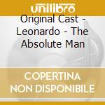 Original Cast - Leonardo - The Absolute Man cd