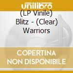(LP Vinile) Blitz - (Clear) Warriors lp vinile