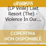 (LP Vinile) Last Resort (The) - Violence In Our Minds lp vinile
