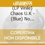 (LP Vinile) Chaos U.K - (Blue) No Security lp vinile