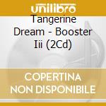 Tangerine Dream - Booster Iii (2Cd) cd musicale