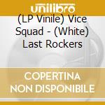 (LP Vinile) Vice Squad - (White) Last Rockers vinile
