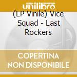 (LP Vinile) Vice Squad - Last Rockers lp vinile