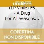 (LP Vinile) F5 - A Drug For All Seasons (White) vinile