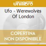 Ufo - Werewolves Of London cd musicale