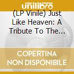 (LP Vinile) Just Like Heaven: A Tribute To The Cure (White Vinyl) / Various vinile