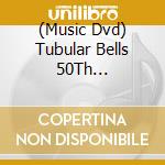(Music Dvd) Tubular Bells 50Th Anniversary Tour: Live At The (2 Dvd) cd