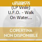 (LP Vinile) U.F.O. - Walk On Water (Lp+7-Inch/Coloured Vinyl) lp vinile