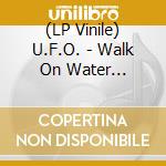 (LP Vinile) U.F.O. - Walk On Water (Lp+7-Inch/Coloured Vinyl) vinile