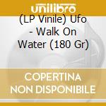 (LP Vinile) Ufo - Walk On Water (180 Gr) lp vinile