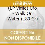 (LP Vinile) Ufo - Walk On Water (180 Gr) vinile