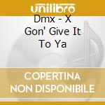 Dmx - X Gon' Give It To Ya cd