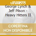 George Lynch & Jeff Pilson - Heavy Hitters II cd