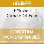 B-Movie - Climate Of Fear cd musicale