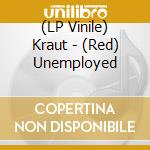 (LP Vinile) Kraut - (Red) Unemployed lp vinile