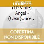 (LP Vinile) Angel - (Clear)Once Upon A Time vinile