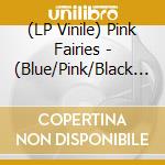 (LP Vinile) Pink Fairies - (Blue/Pink/Black )Fuzz Freakout 1970-1971 lp vinile