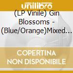 (LP Vinile) Gin Blossoms - (Blue/Orange)Mixed Reality vinile