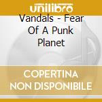 Vandals - Fear Of A Punk Planet cd