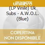 (LP Vinile) Uk Subs - A.W.O.L. (Blue) vinile