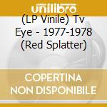 (LP Vinile) Tv Eye - 1977-1978 (Red Splatter) vinile