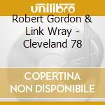 Robert Gordon & Link Wray - Cleveland 78 cd musicale