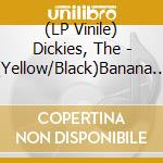 (LP Vinile) Dickies, The - (Yellow/Black)Banana Splits (The Tra La La Song) vinile