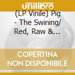 (LP Vinile) Pig - The Swining/ Red, Raw & Sore (Red/Black Splatter) lp vinile