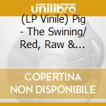 (LP Vinile) Pig - The Swining/ Red, Raw & Sore (Red/Black Splatter) vinile