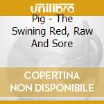 Pig - The Swining Red, Raw And Sore cd