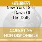 New York Dolls - Dawn Of The Dolls cd