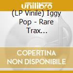 (LP Vinile) Iggy Pop - Rare Trax (2Lp-Clear Vinyl) lp vinile