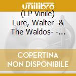 (LP Vinile) Lure, Walter -& The Waldos- - (Red)Wacka Lacka Boom Bop A Loom Bam Boo lp vinile