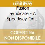 Fusion Syndicate - A Speedway On Saturn's Rings cd