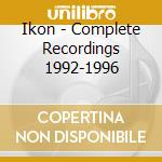Ikon - Complete Recordings 1992-1996 cd