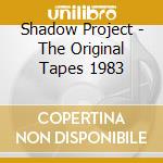 Shadow Project - The Original Tapes 1983 cd