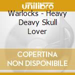 Warlocks - Heavy Deavy Skull Lover cd